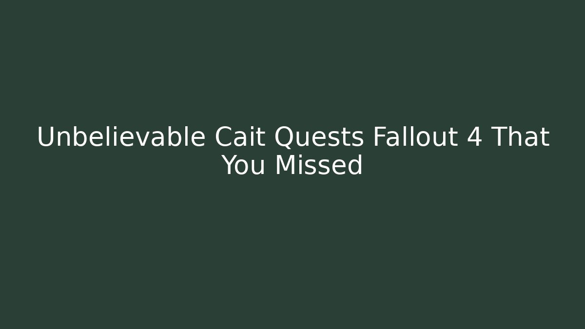 Unbelievable Cait Quests Fallout 4 That You Missed - Vintage E-Juice