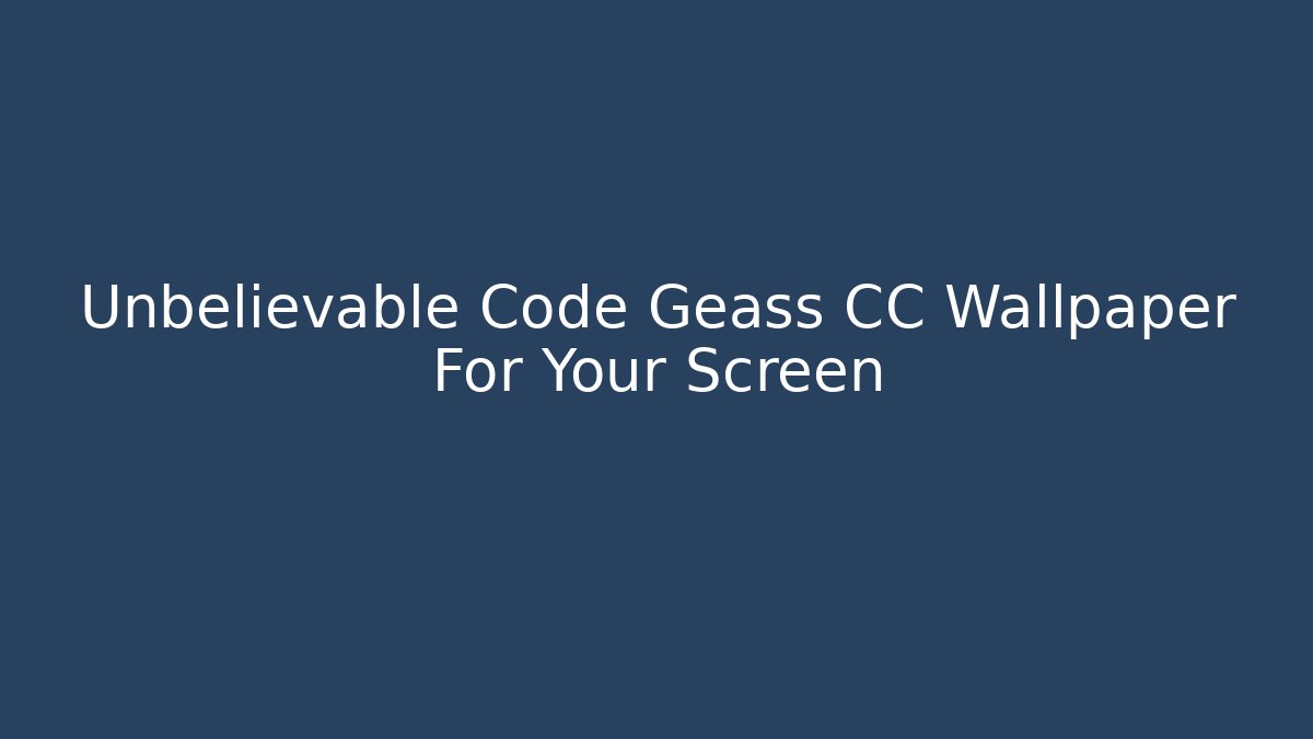 Unbelievable Code Geass CC Wallpaper For Your Screen