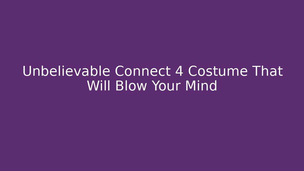 Unbelievable Connect 4 Costume That Will Blow Your Mind