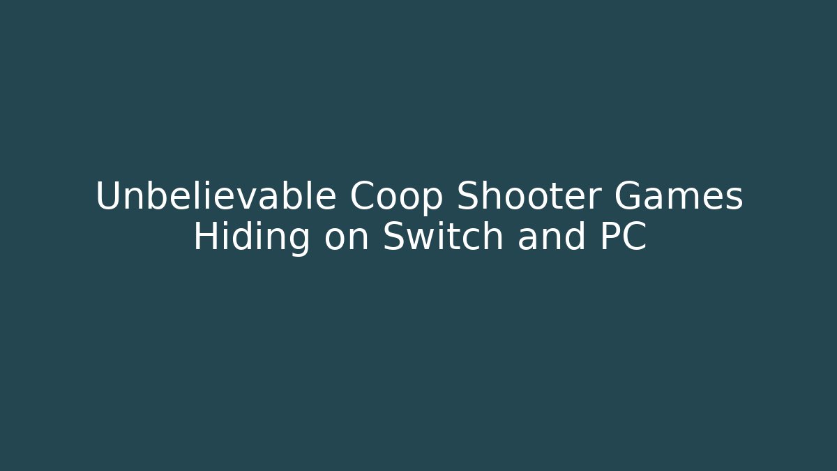 Unbelievable Coop Shooter Games Hiding on Switch and PC
