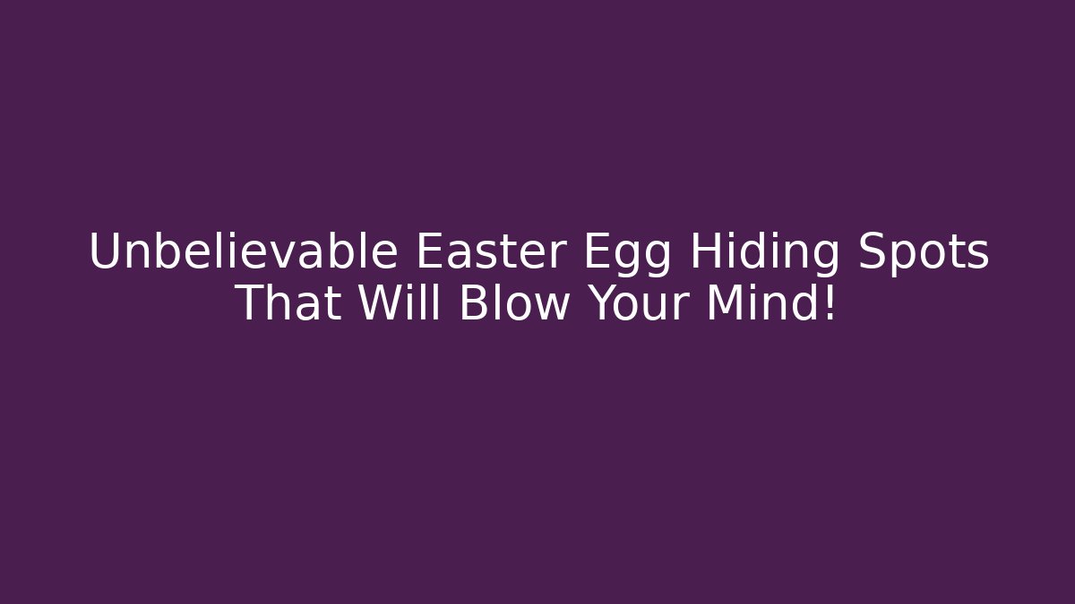 Unbelievable Easter Egg Hiding Spots That Will Blow Your Mind! - Vintage E-Juice