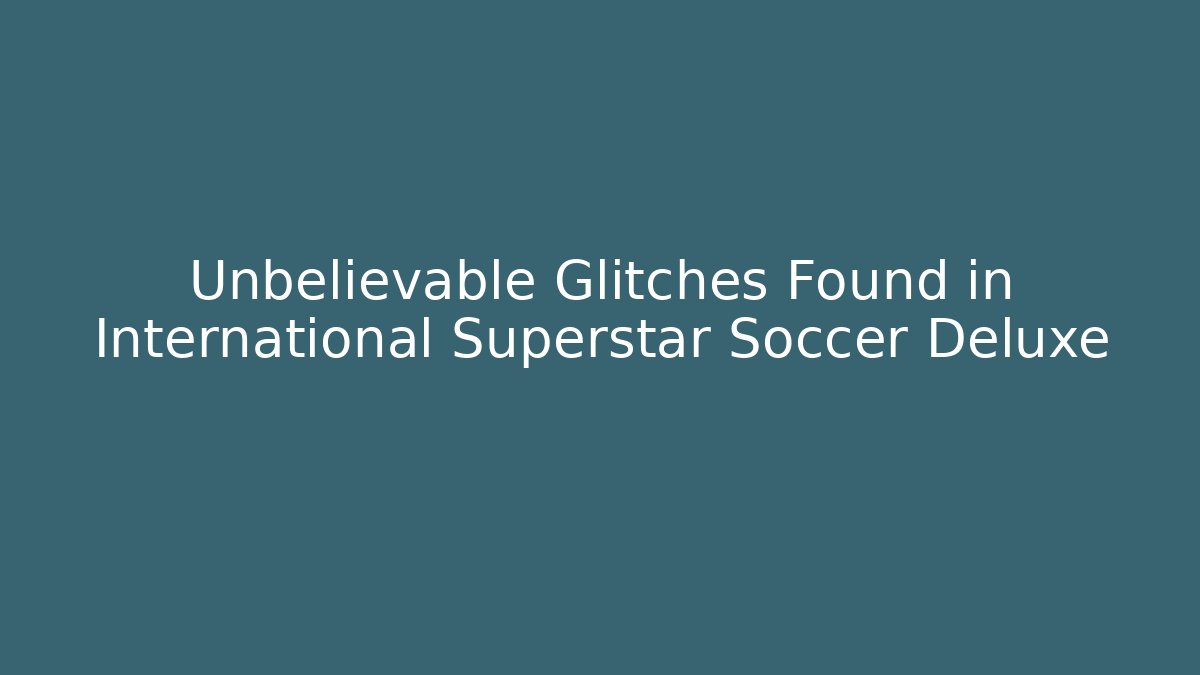 Unbelievable Glitches Found in International Superstar Soccer Deluxe