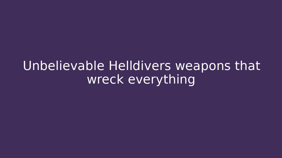 Unbelievable Helldivers weapons that wreck everything - Vintage E-Juice
