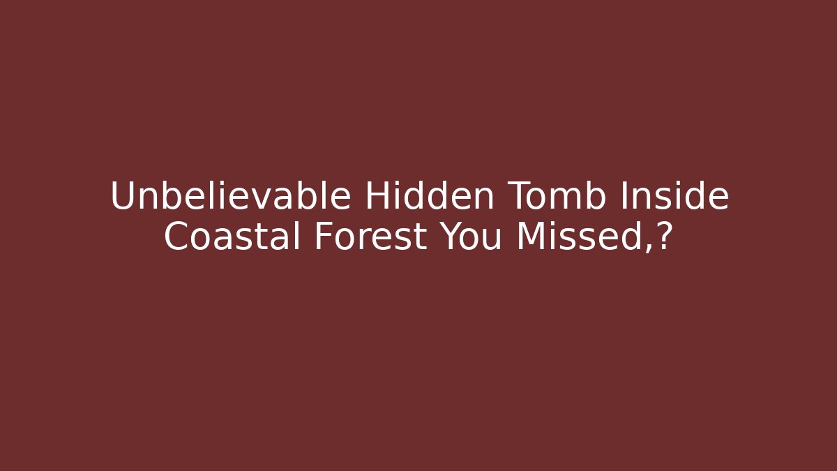 Unbelievable Hidden Tomb Inside Coastal Forest You Missed，玩