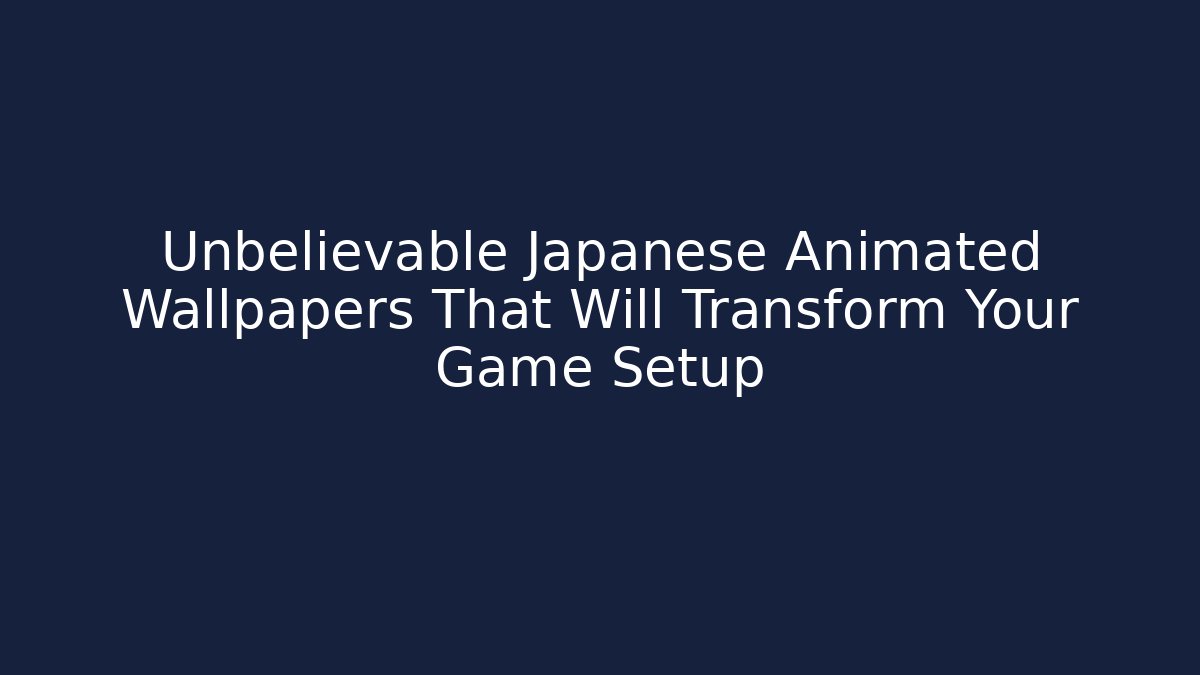 Unbelievable Japanese Animated Wallpapers That Will Transform Your Game Setup