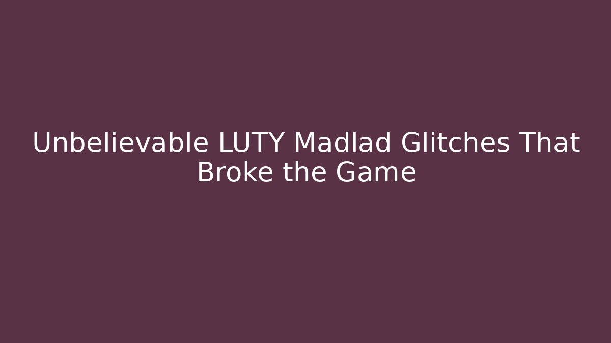 Unbelievable LUTY Madlad Glitches That Broke the Game