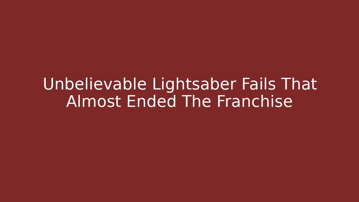 Unbelievable Lightsaber Fails That Almost Ended The Franchise