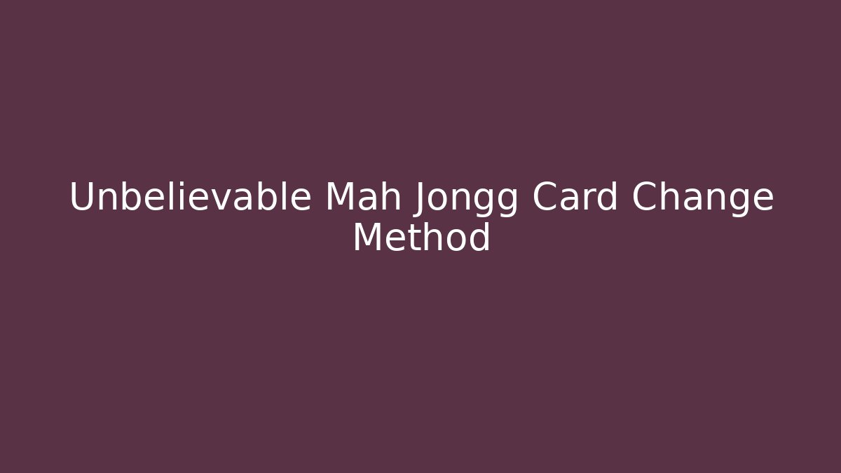 Unbelievable Mah Jongg Card Change Method - Vintage E-Juice