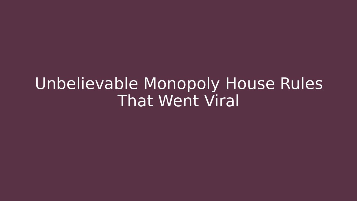 Unbelievable Monopoly House Rules That Went Viral
