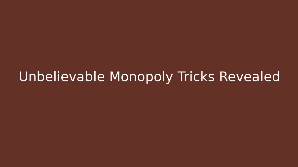 Unbelievable Monopoly Tricks Revealed