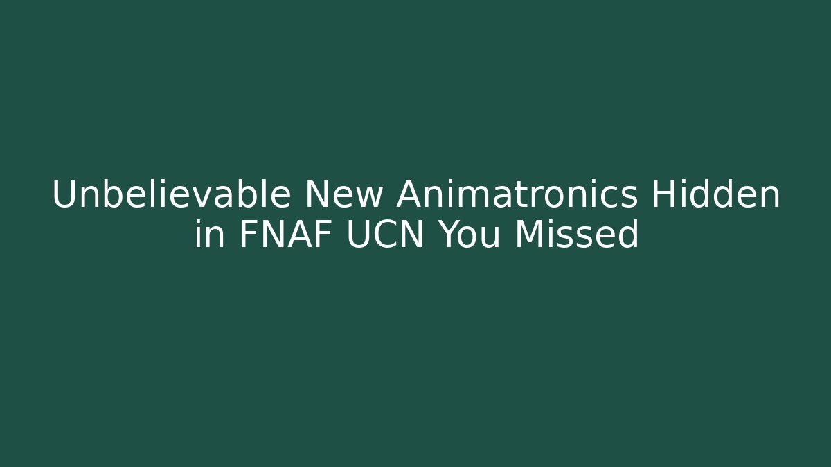 Unbelievable New Animatronics Hidden in FNAF UCN You Missed