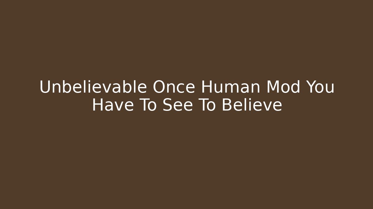 Unbelievable Once Human Mod You Have To See To Believe - Vintage E-Juice