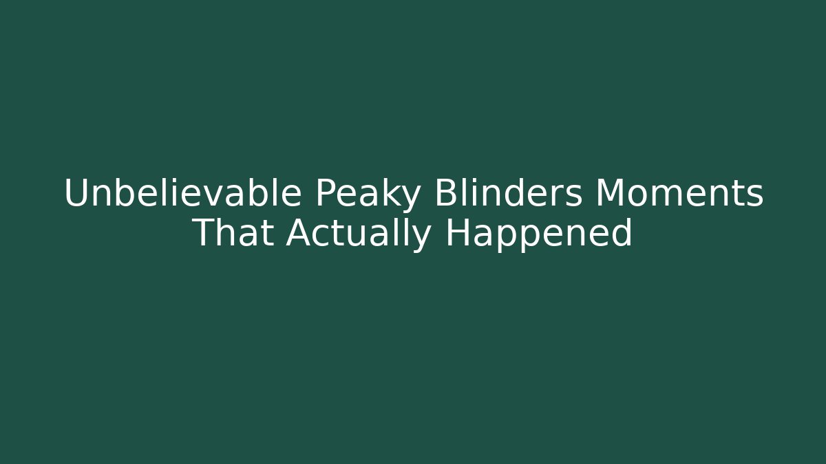 Unbelievable Peaky Blinders Moments That Actually Happened