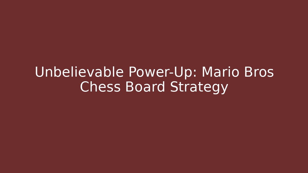 Unbelievable Power-Up: Mario Bros Chess Board Strategy