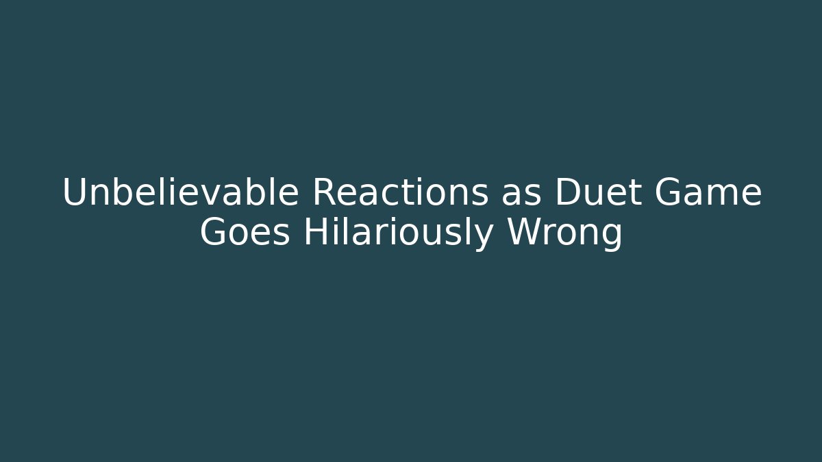 Unbelievable Reactions as Duet Game Goes Hilariously Wrong