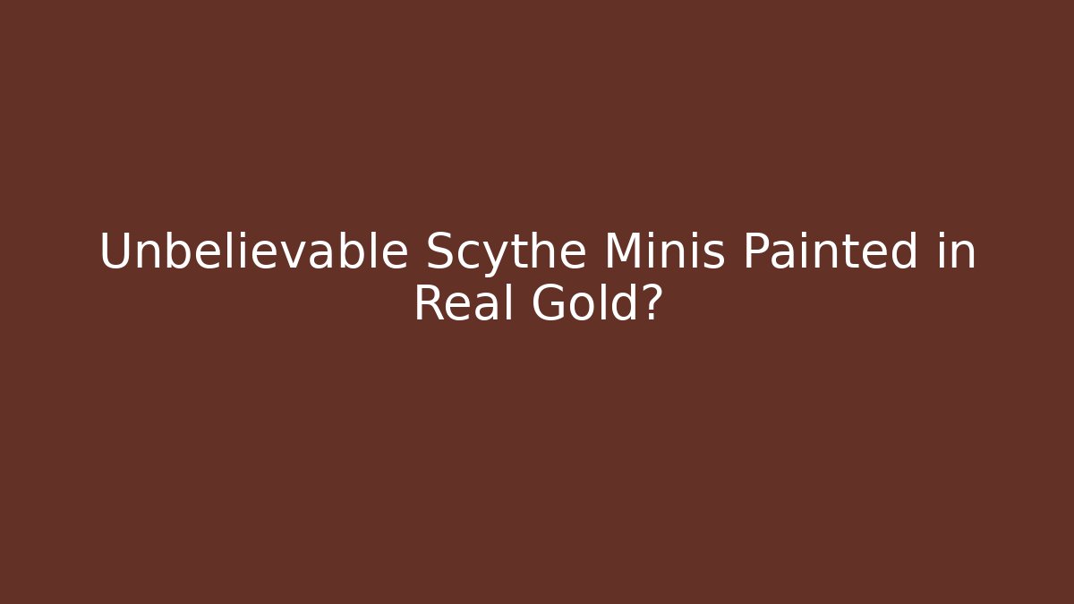 Unbelievable Scythe Minis Painted in Real Gold?
