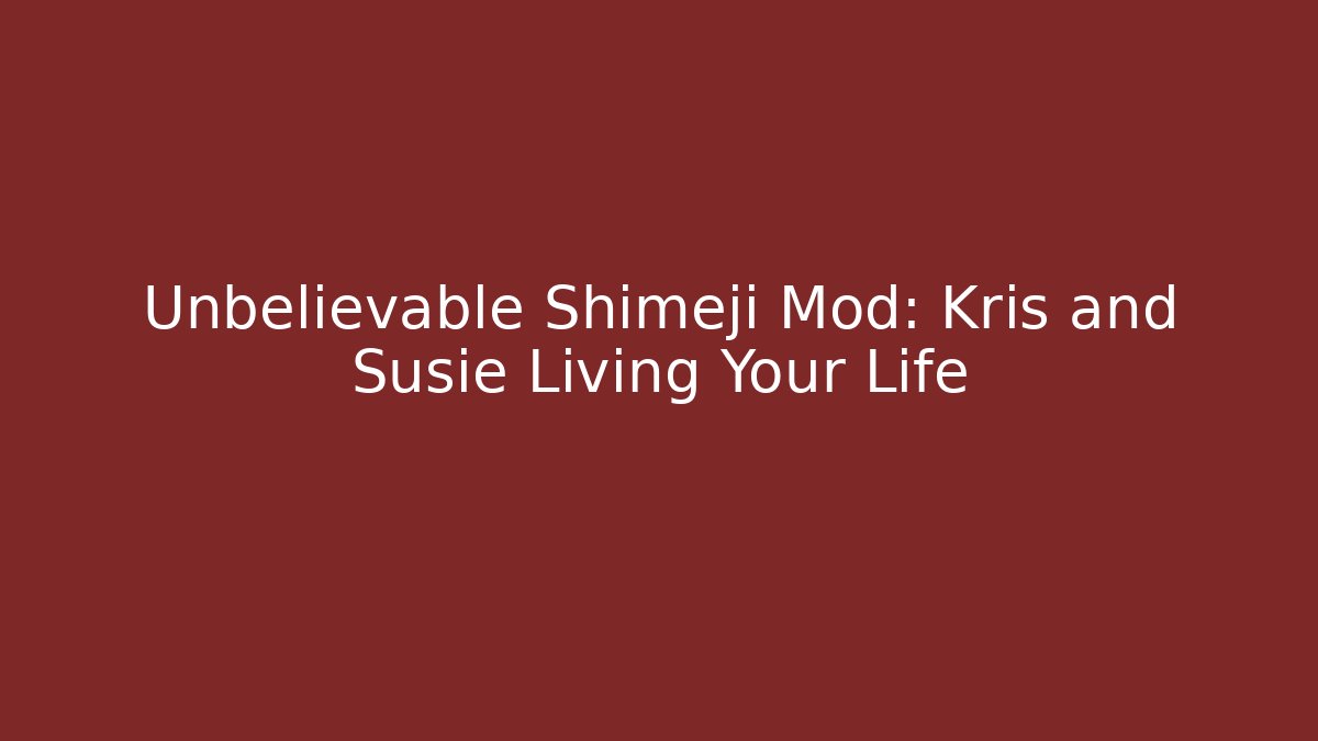 Unbelievable Shimeji Mod: Kris and Susie Living Your Life