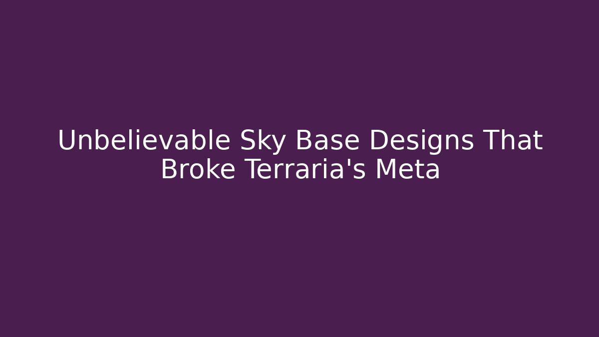 Unbelievable Sky Base Designs That Broke Terraria's Meta