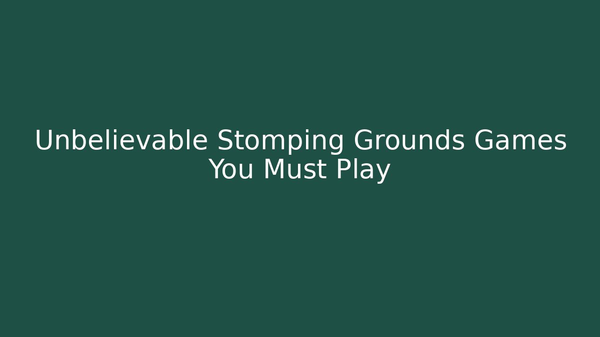 Unbelievable Stomping Grounds Games You Must Play - Vintage E-Juice