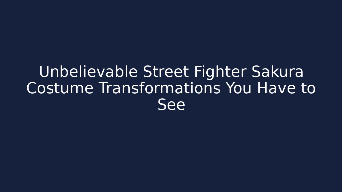 Unbelievable Street Fighter Sakura Costume Transformations You Have to See
