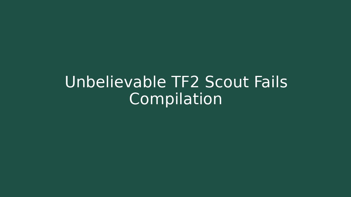 Unbelievable TF2 Scout Fails Compilation