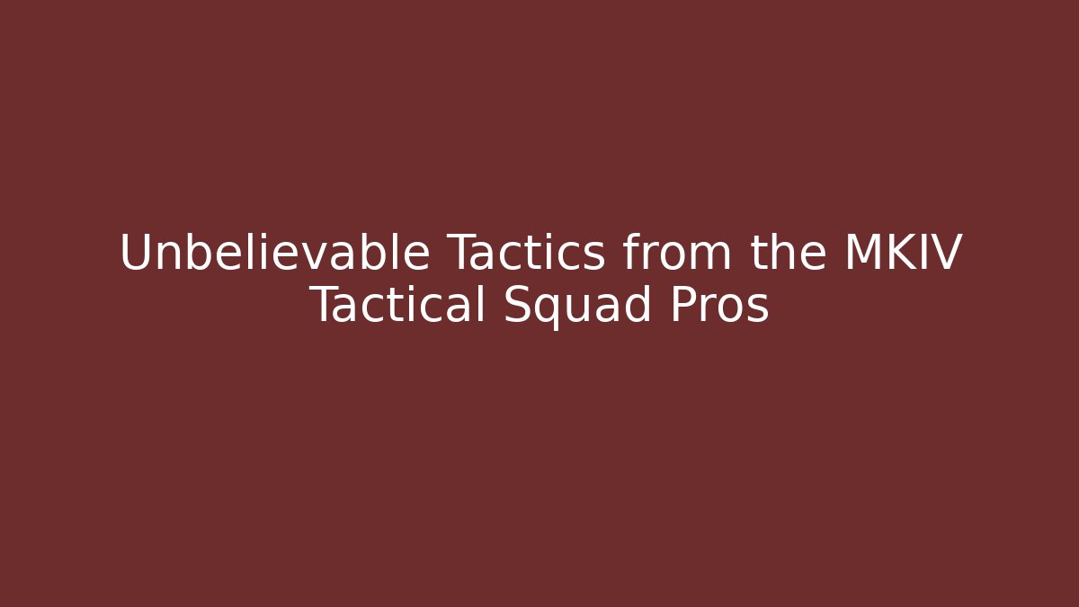 Unbelievable Tactics from the MKIV Tactical Squad Pros