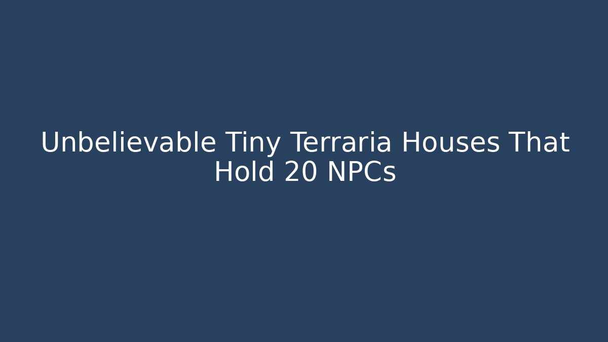 Unbelievable Tiny Terraria Houses That Hold 20 NPCs