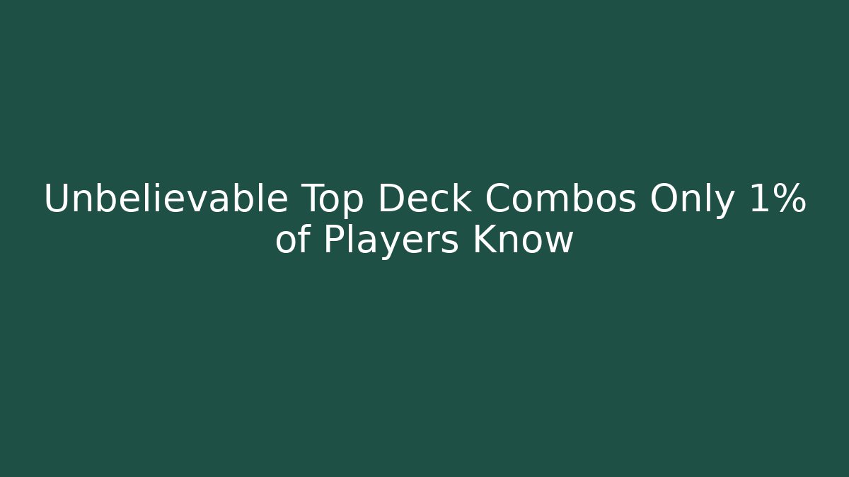 Unbelievable Top Deck Combos Only 1% of Players Know