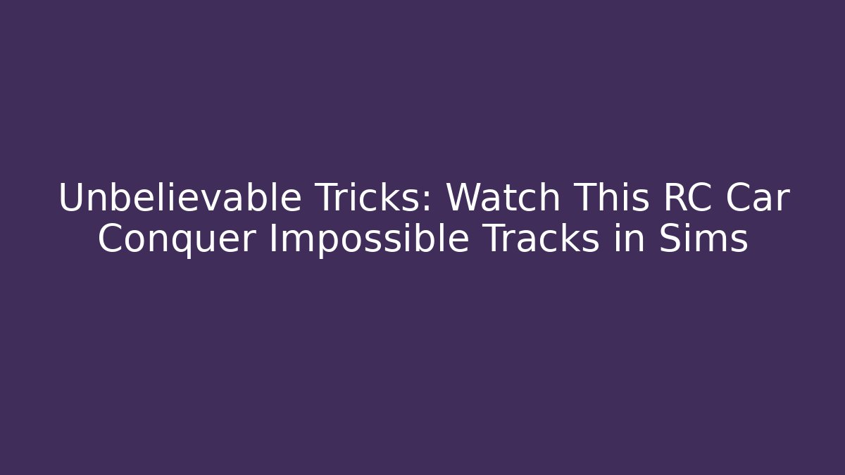 Unbelievable Tricks: Watch This RC Car Conquer Impossible Tracks in Sims