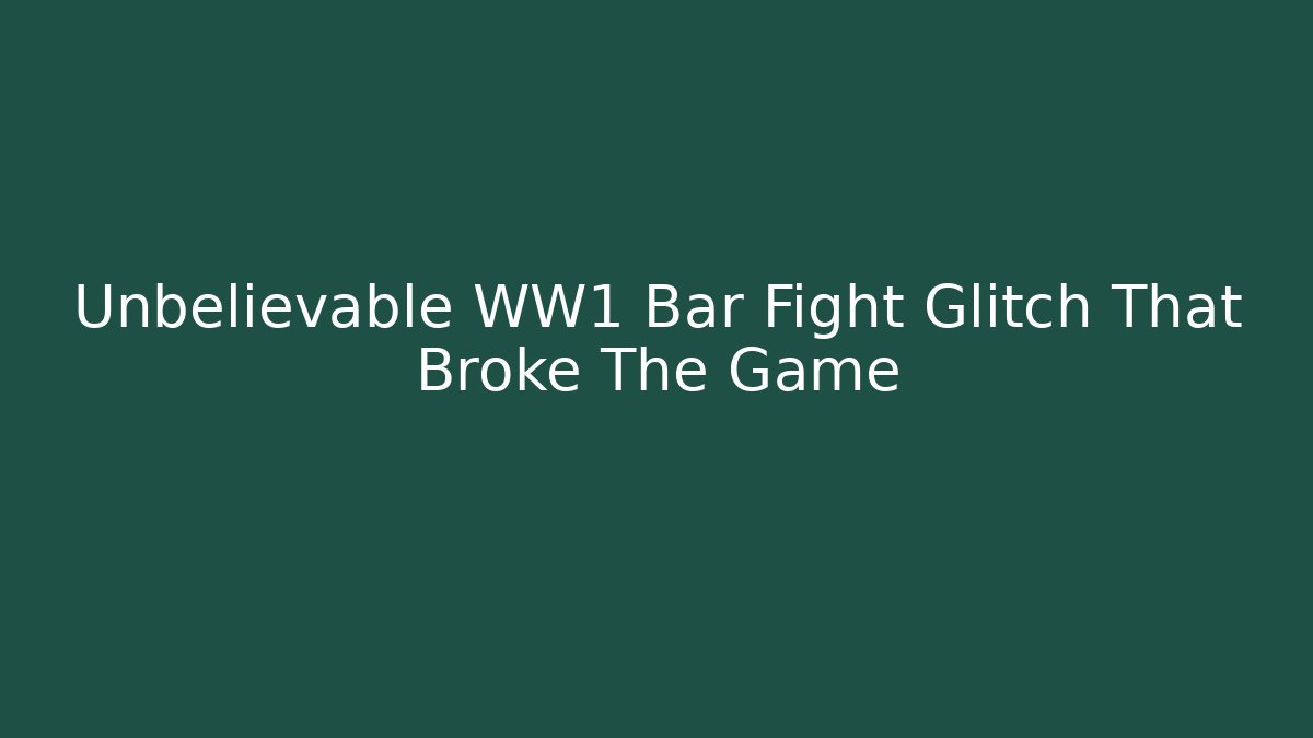 Unbelievable WW1 Bar Fight Glitch That Broke The Game