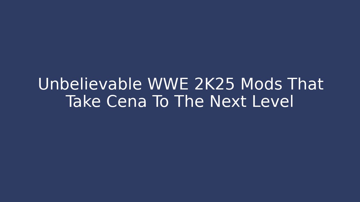 Unbelievable WWE 2K25 Mods That Take Cena To The Next Level