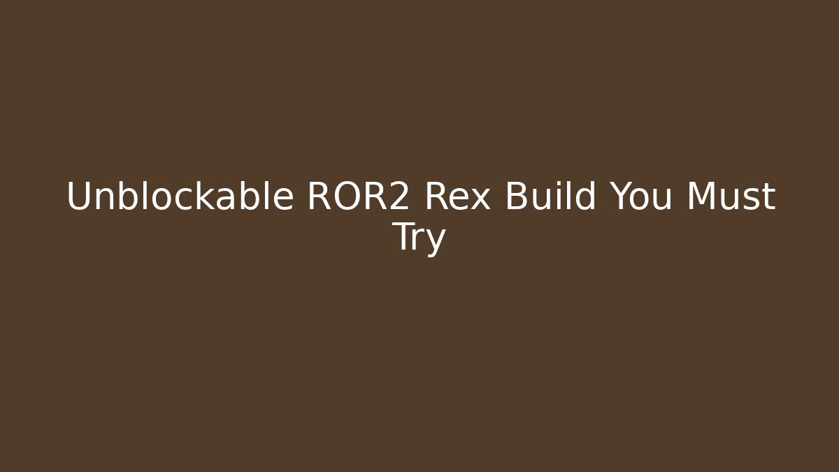 Unblockable ROR2 Rex Build You Must Try