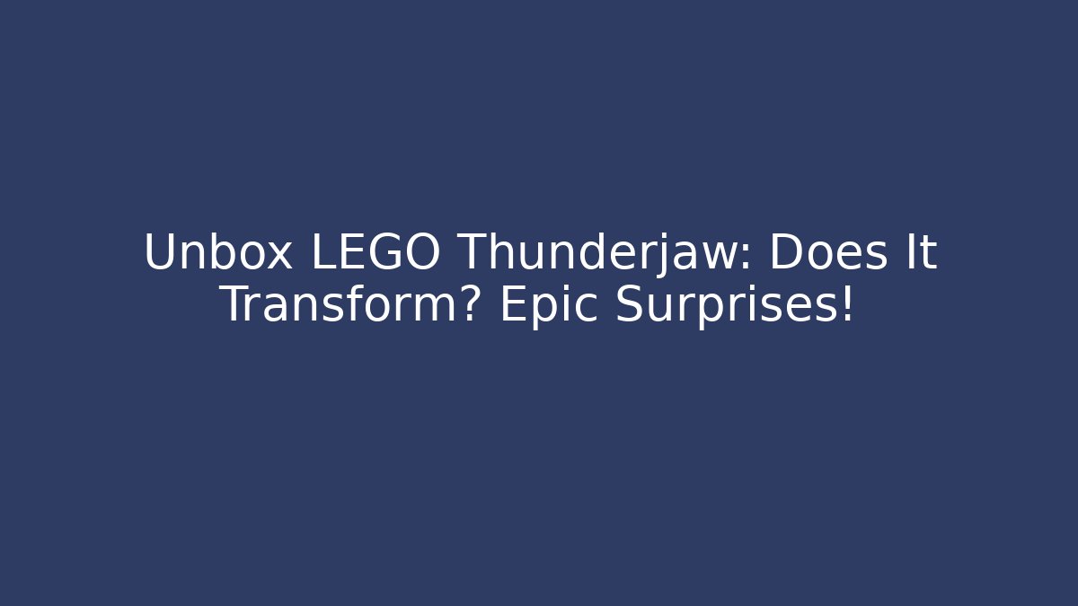Unbox LEGO Thunderjaw: Does It Transform? Epic Surprises!