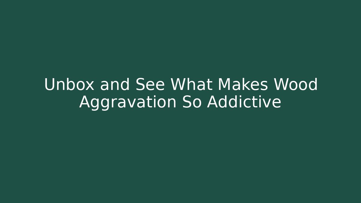 Unbox and See What Makes Wood Aggravation So Addictive - Vintage E-Juice