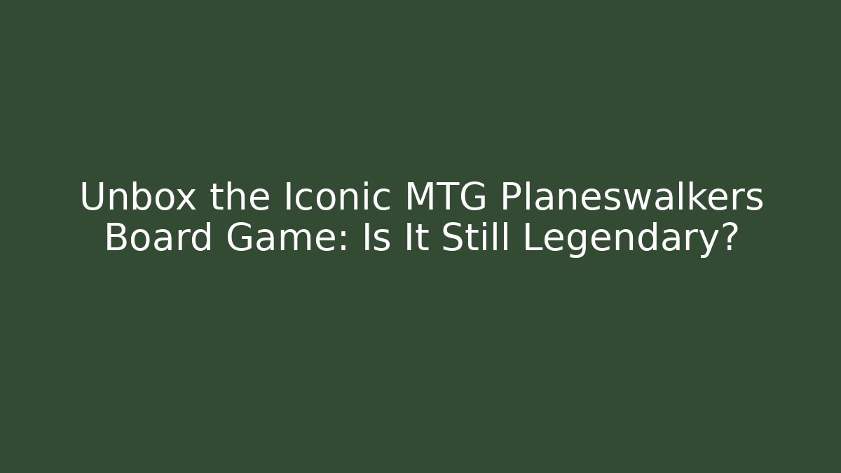 Unbox the Iconic MTG Planeswalkers Board Game: Is It Still Legendary?