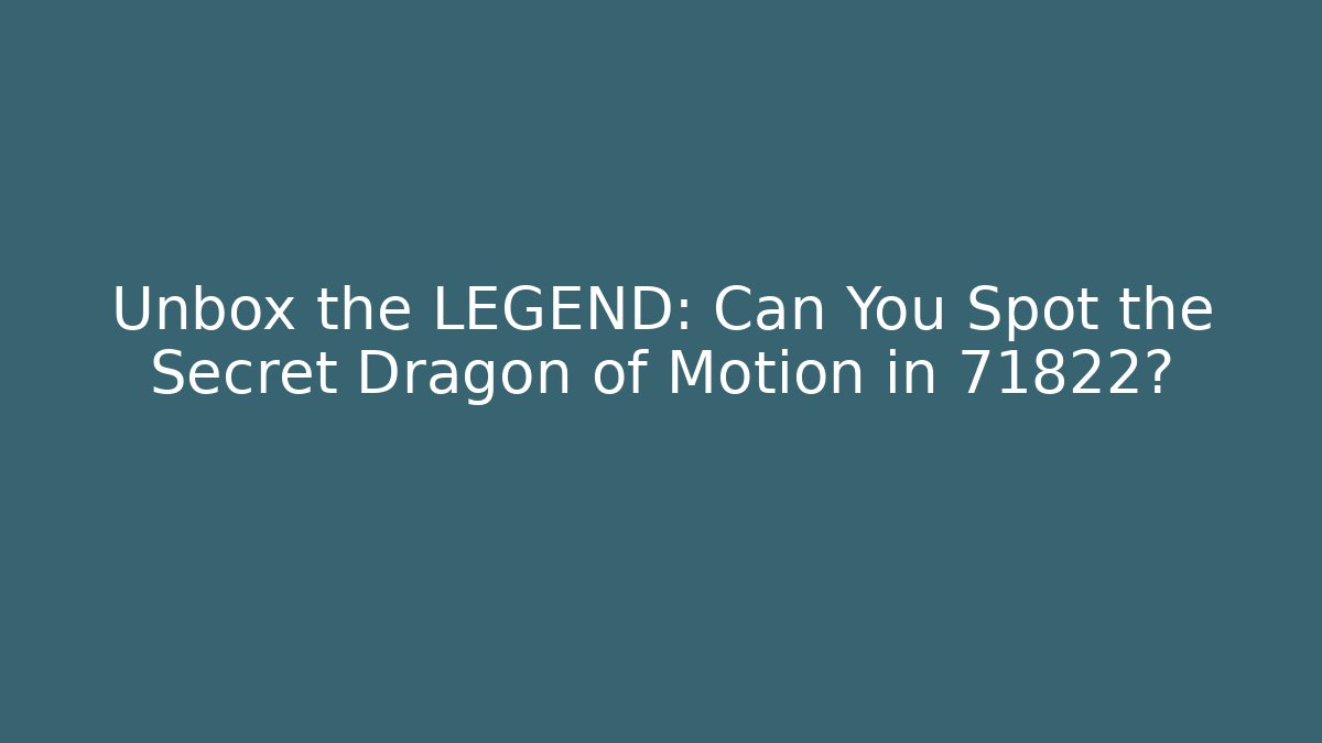 Unbox the LEGEND: Can You Spot the Secret Dragon of Motion in 71822?