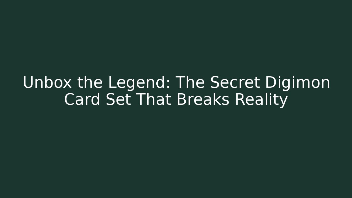 Unbox the Legend: The Secret Digimon Card Set That Breaks Reality