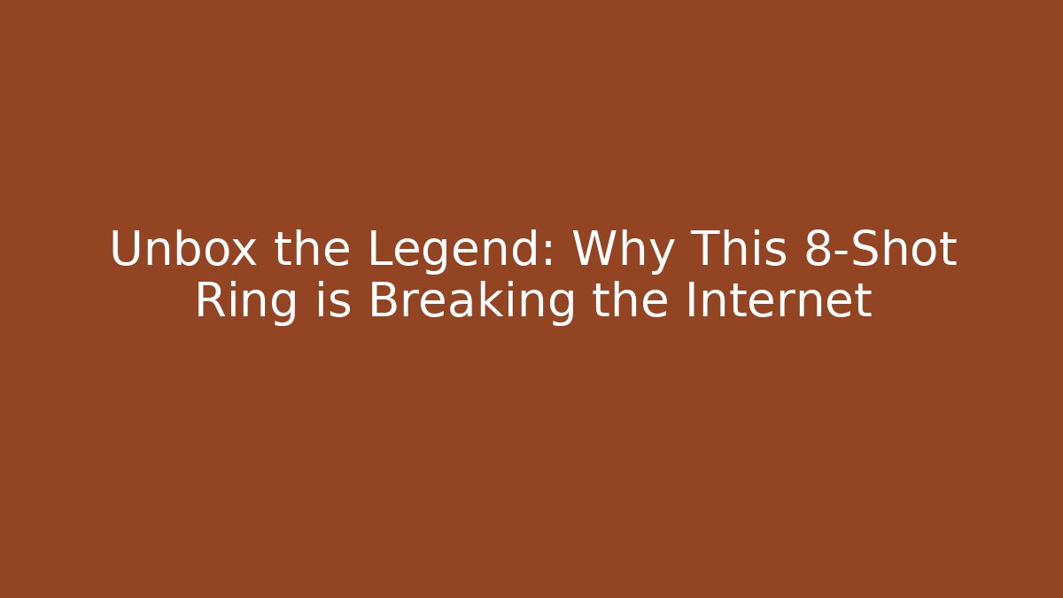 Unbox the Legend: Why This 8-Shot Ring is Breaking the Internet