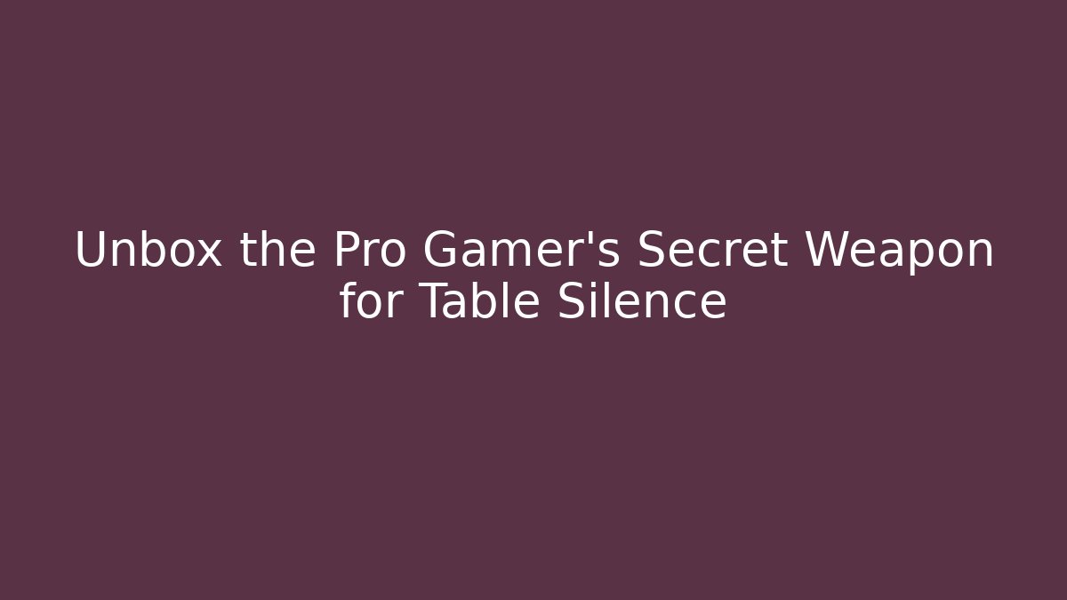 Unbox the Pro Gamer's Secret Weapon for Table Silence - Vintage E-Juice