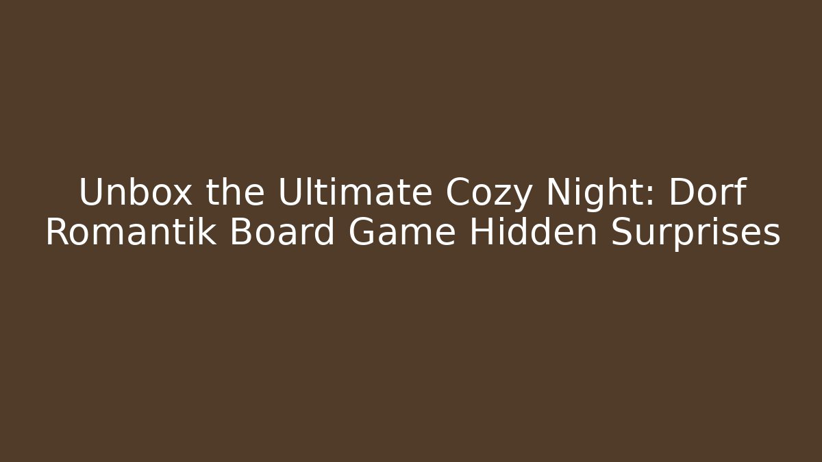 Unbox the Ultimate Cozy Night: Dorf Romantik Board Game Hidden Surprises