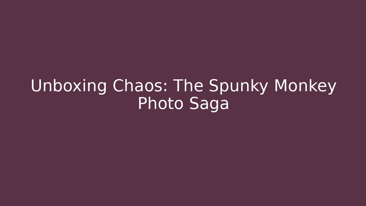 Unboxing Chaos: The Spunky Monkey Photo Saga