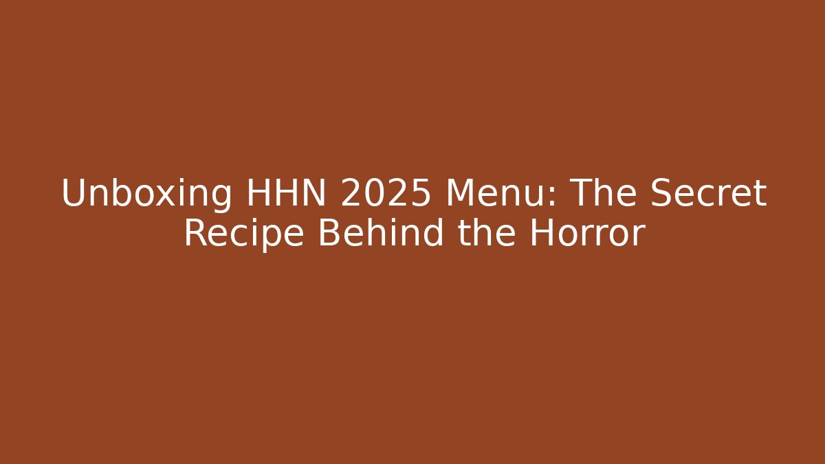 Unboxing HHN 2025 Menu: The Secret Recipe Behind the Horror