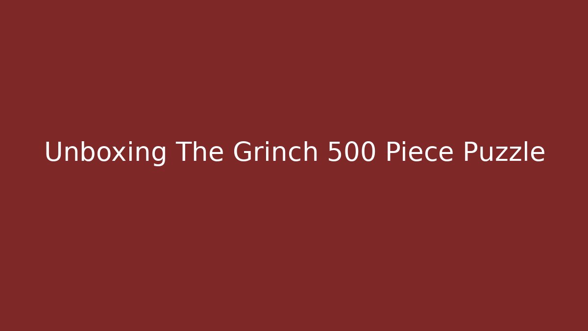 Unboxing The Grinch 500 Piece Puzzle - Vintage E-Juice