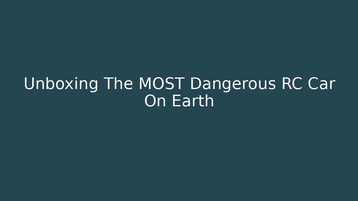 Unboxing The MOST Dangerous RC Car On Earth