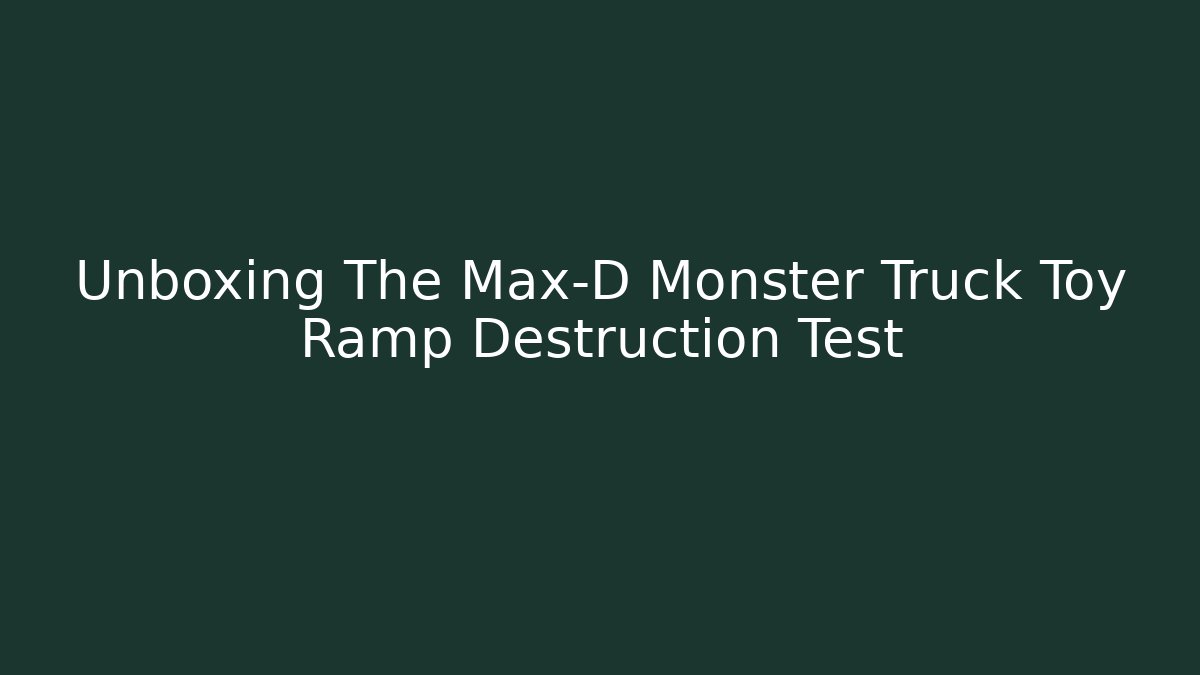 Unboxing The Max-D Monster Truck Toy Ramp Destruction Test