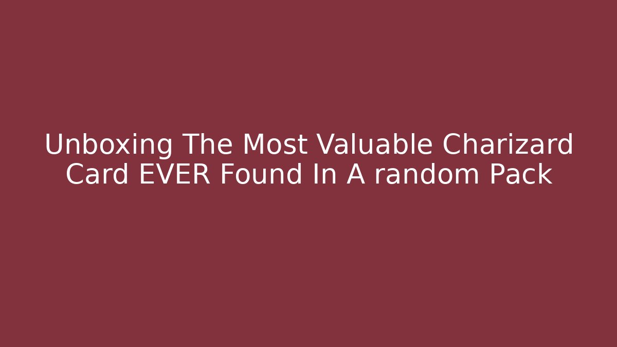 Unboxing The Most Valuable Charizard Card EVER Found In A random Pack