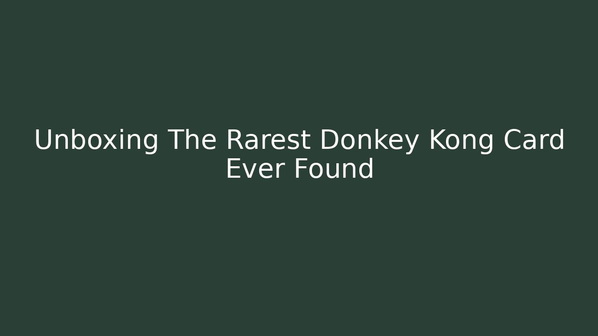 Unboxing The Rarest Donkey Kong Card Ever Found