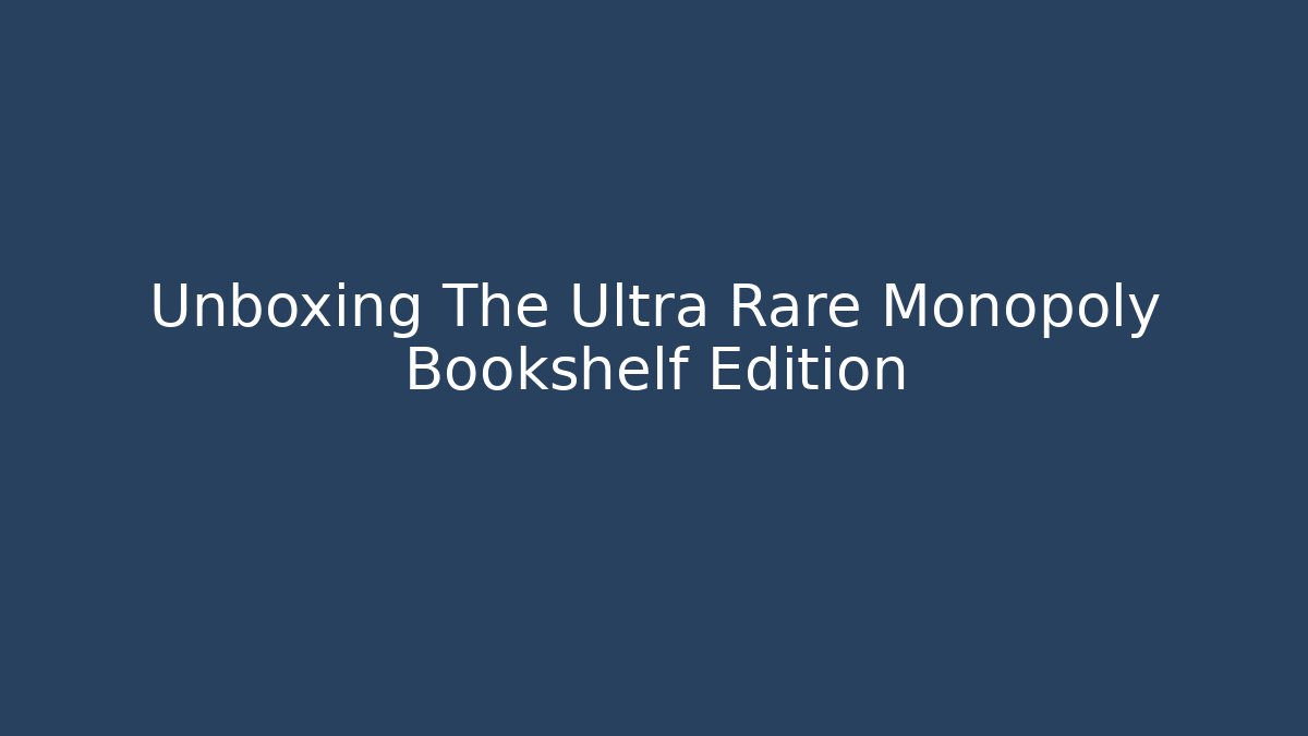 Unboxing The Ultra Rare Monopoly Bookshelf Edition