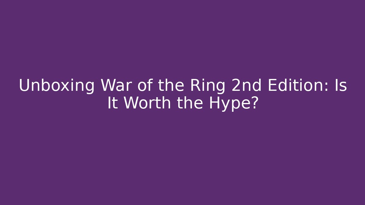 Unboxing War of the Ring 2nd Edition: Is It Worth the Hype? - Vintage E-Juice