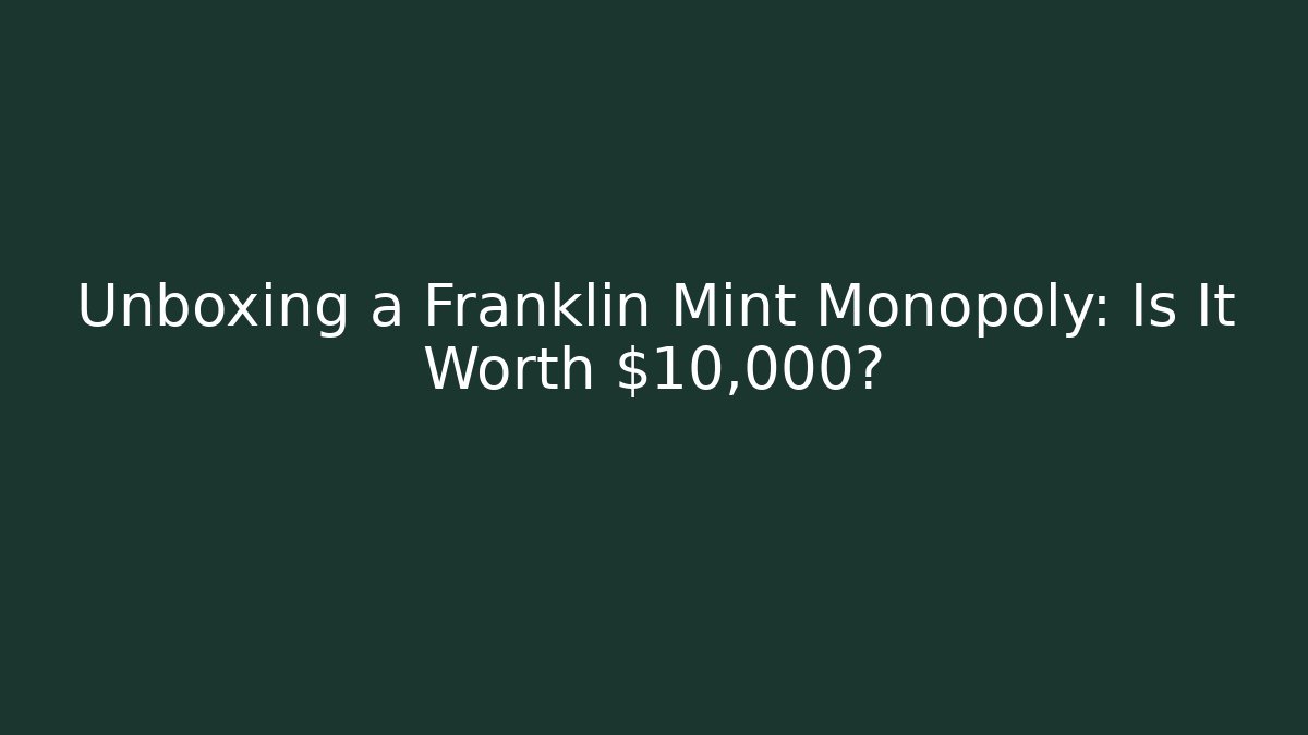Unboxing a Franklin Mint Monopoly: Is It Worth $10,000?